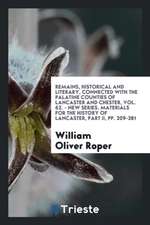 Remains, Historical and Literary, Connected with the Palatine Counties of Lancaster and Chester, Vol. 62. - New Series. Materials for the History of L