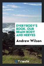 Everybody's Book. Our Brain Body and Nerves