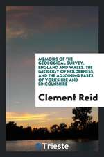 Memoirs of the Geological Survey. England and Wales. the Geology of Holderness, and the Adjoining Parts of Yorkshire and Lincolnshire