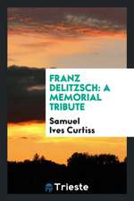 Franz Delitzsch: A Memorial Tribute