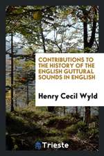 Contributions to the History of the English Guttural Sounds in English