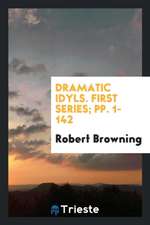 Dramatic Idyls. First Series; Pp. 1-142