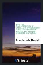 Airplane Characteristics; A Systematic Introduction for Flyer and Student and for All Who Are Interested in Aviation