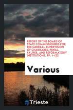 Report of the Board of State Commissioners for the General Supervision of Charitable, Penal, Pauper, and Reformatory Institutions, Pp. 1-122