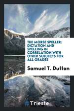 The Morse Speller: Dictation and Spelling in Correlation with Other Subjects for All Grades