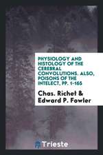 Physiology and Histology of the Cerebral Convolutions. Also, Poisons of the Intelect, Pp. 1-165