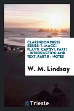 Clarendon Press Series: T. Macci Plavti Captivi. Part I - Introduction and Text, Part II - Notes