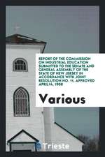 Report of the Commission on Industrial Education Submitted to the Senate and General Assembly of the State of New Jersey in Accordance with Joint Reso