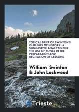 Topical Brief of Swinton's Outlines of History: A Suggestive Analysis for the Use of Pupils in the Preparation and Recitation of Lessons