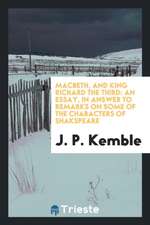 Macbeth, and King Richard the Third: An Essay, in Answer to Remarks on Some of the Characters of ...