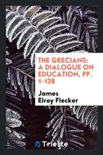 The Grecians: A Dialogue on Education, Pp. 1-138