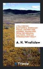 Lyra Czecho-Slovanska. Bohemian Poems, Ancient and Modern, Translated from the Original Slavonic, with an Introductory Essay