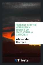 Herbart and the Herbartian Theory of Education: A Criticism