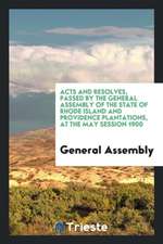 Acts and Resolves, Passed by the General Assembly of the State of Rhode Island and Providence Plantations, at the May Session 1900