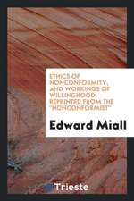 Ethics of Nonconformity, and Workings of Willinghood, Reprinted from the Nonconformist