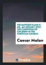 The Baptized Family; Or, an Inquiry Into the Condition of Children in the Christian Church