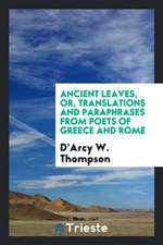 Ancient Leaves, Or, Translations and Paraphrases from Poets of Greece and Rome