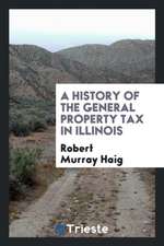 A History of the General Property Tax in Illinois [electronic Resource]