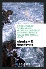 Yohale Sarah: Containing Religious Duties of the Daughters of Israel and Moral Helps