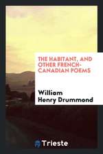 The Habitant, and Other French-Canadian Poems