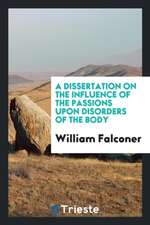 A Dissertation on the Influence of the Passions Upon Disorders of the Body