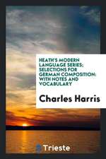 Heath's Modern Language Series; Selections for German Composition: With Notes and Vocabulary