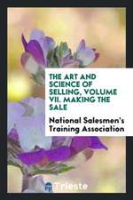 The Art and Science of Selling, Volume VII. Making the Sale