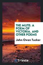 The Mute: A Poem of Victoria. and Other Poems