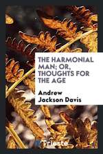 The Harmonial Man; Or, Thoughts for the Age