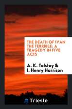 The Death of Ivan the Terrible: A Tragedy in Five Acts