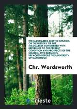 The Maccabees and the Church; Or the History of the Maccabees Considered with Reference to the ...