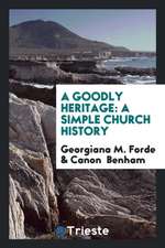 A Goodly Heritage: A Simple Church History