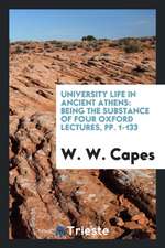 University Life in Ancient Athens: Being the Substance of Four Oxford Lectures, Pp. 1-133