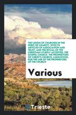 The Union of Churches in the Spirit of Charity; With Its Articles of Association and Trust, and the Ritual of the Christian Liturgy Accepted; The Gosp