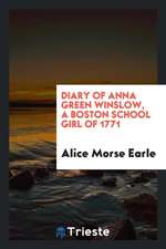 Diary of Anna Green Winslow, a Boston School Girl of 1771