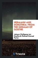 Hermann and Dorothea: From the German of Goethe