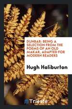 Dunbar: Being a Selection from the Poems of an Old Makar, Adapted for Modern Readers