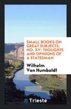 Small Books on Great Subjects, No. XV: Thoughts and Opinions of a Statesman