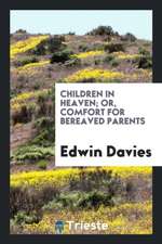 Children in Heaven; Or, Comfort for Bereaved Parents