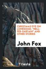 Christmas Eve on Lonesome: Hell-Fer-Sartain and Other Stories