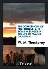 The Confessions of Fitz-Boodle; And Some Passages in the Life of Major Gahagan