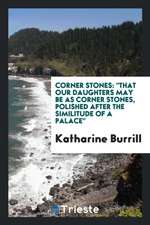 Corner Stones: That Our Daughters May Be as Corner Stones, Polished After the Similitude of a ...