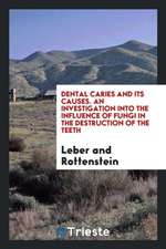 Dental Caries and Its Causes. an Investigation Into the Influence of Fungi in the Destruction of the Teeth