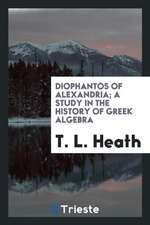 Diophantos of Alexandria; A Study in the History of Greek Algebra