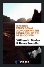 Riverside Educational Monographs. the Education of the Ne'er-Do-Well