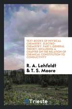 Text-Books of Physical Chemistry. Electro-Chemistry. Part I: General Theory; Including a Chapter on the Relation of Chemical Constitution to Conductiv