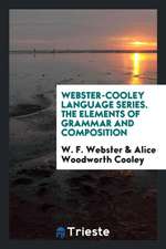 Webster-Cooley Language Series. the Elements of Grammar and Composition