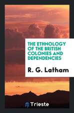 The Ethnology of the British Colonies and Dependencies