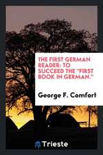 The First German Reader: To Succeed the First Book in German.