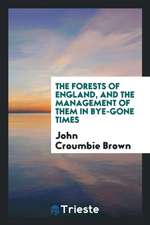 The Forests of England, and the Management of Them in Bye-Gone Times